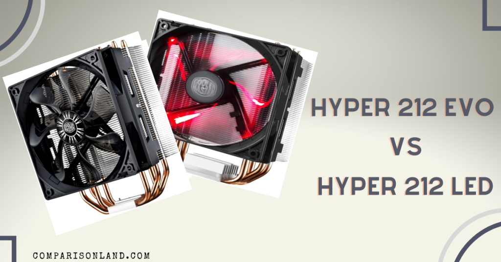 Hyper 212 Evo vs Hyper 212 Led : Comparison of CPU coolers